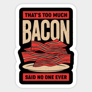 That's Too Much Bacon Said No One Ever Sticker